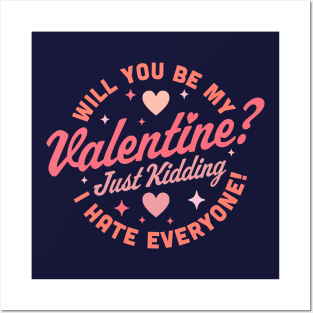 Will You Be My Valentine Just Kidding I Hate Everyone Funny Posters and Art